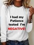 I had my Patience tested I'm NEGATIVE! Long Sleeve Shirt