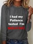 I had my Patience tested I'm NEGATIVE! Long Sleeve Shirt