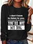 I Don't Have To Listen To You Long Sleeve Shirt