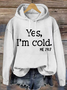 Yes I am Cold  Casual Text Letters Hoodie