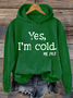 Yes I am Cold  Casual Text Letters Hoodie