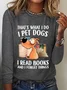 That's What I Do I Pet Dogs Long Sleeve Shirt