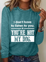 I Don't Have To Listen To You Long Sleeve Shirt