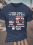 Three Things You Don't Mess With My Dog Cotton T-Shirt