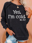 Yes，i'm cold me 24_7  Casual Crew Neck Sweatshirt