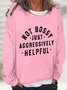 Not Bossy Just Aggressively Helpful Casual Sweatshirt