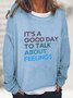 It's Good Day To Talk About Feelings Casual Sweatshirt