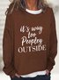 It's Way Too Peopley Outside Casual Sweatshirt