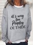 It's Way Too Peopley Outside Casual Sweatshirt