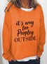 It's Way Too Peopley Outside Casual Sweatshirt