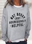 Not Bossy Just Aggressively Helpful Casual Sweatshirt