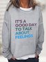 It's Good Day To Talk About Feelings Casual Sweatshirt