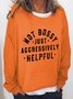 Not Bossy Just Aggressively Helpful Casual Sweatshirt