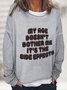 My Age Doesn't Bother Me It's The Side Effects Casual Sweatshirt