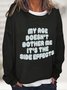 My Age Doesn't Bother Me It's The Side Effects Casual Sweatshirt