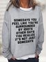 Somedays You Feel Like You're Surrounded by Idiots Casual Sweatshirt