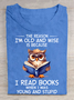 The Reason I'm Old And Wise Is Because I Read Books When I Was Young And Stupid Book Lovers Cotton T-shirt