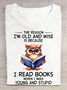 The Reason I'm Old And Wise Is Because I Read Books When I Was Young And Stupid Book Lovers Cotton T-shirt