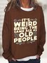 It's Weird Being The Same Age As Old People Casual Sweatshirt