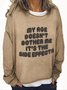 My Age Doesn't Bother Me It's The Side Effects Casual Sweatshirt