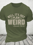 Well It's Just Plain Weird Cotton T-Shirtw