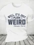 Well It's Just Plain Weird Cotton T-Shirtw