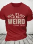 Well It's Just Plain Weird Cotton T-Shirtw