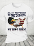 In 1775 They Tried To Take Our Guns, We Shot Them Cotton T-Shirt