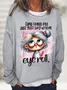 Some Things Are Said With An Eye Roll Casual Sweatshirt