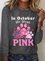 In October We Wear Pink Dog Cat Paw Breast Cancer Dog Paws Casual Long Sleeve Shirt