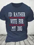 I'd Rather Vote For My Dog Cotton T-Shirt