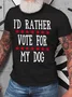 I'd Rather Vote For My Dog Cotton T-Shirt