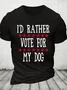 I'd Rather Vote For My Dog Cotton T-Shirt