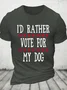 I'd Rather Vote For My Dog Cotton T-Shirt