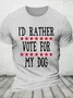 I'd Rather Vote For My Dog Cotton T-Shirt