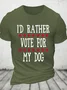 I'd Rather Vote For My Dog Cotton T-Shirt