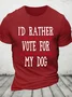 I'd Rather Vote For My Dog Cotton T-Shirt