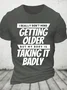 I Really Dont Mind Getting Older But My Body Cotton T-shirt