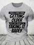 I Really Dont Mind Getting Older But My Body Cotton T-shirt