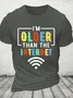 Im Older Than The Internet Funny Internet Quote Funny Cotton T-shirt