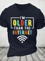 Im Older Than The Internet Funny Internet Quote Funny Cotton T-shirt