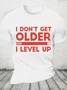 I Don't Get Older I Level Up Cotton T-Shirt