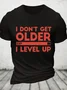 I Don't Get Older I Level Up Cotton T-Shirt