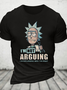 Rick Sanchez Drunker Im Not Arguing Im Explaining Why Im Right Cotton T-Shirt