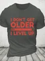 I Don't Get Older I Level Up Cotton T-Shirt