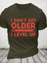 I Don't Get Older I Level Up Cotton T-Shirt