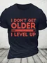 I Don't Get Older I Level Up Cotton T-Shirt