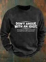 Don’T Argue With An Idiot He’Ll Drag You Down To His Level And Beat You With Experience Men's Casual Sweatshirt