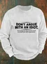 Don’T Argue With An Idiot He’Ll Drag You Down To His Level And Beat You With Experience Men's Casual Sweatshirt