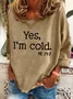 Yes，I'm Cold Me 24_7 Casual Sweatshirt